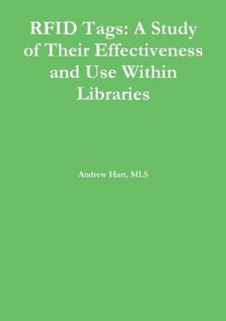 Rfid Tags: A Study of Their Effectiveness and Use Within Libraries