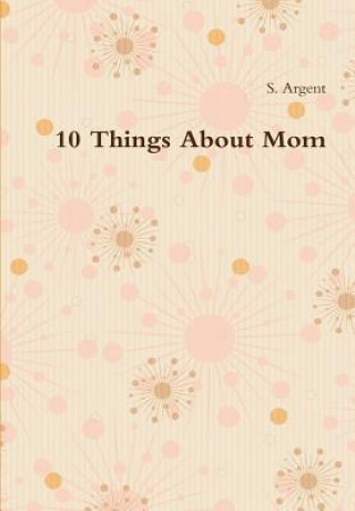 10 Things About Mom