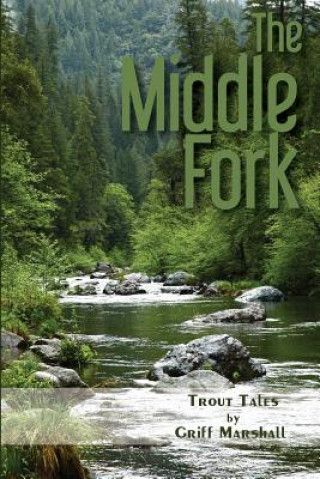 Middle Fork: Trout Tales