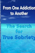 From One Addiction to Another: the Search for True Sobriety