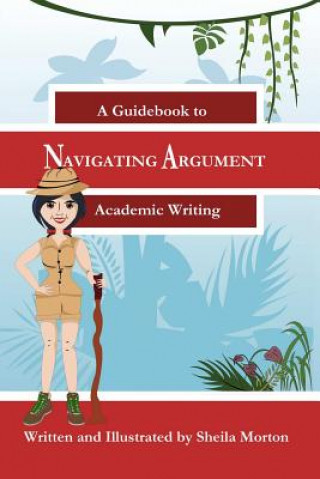 Navigating Argument: A Guidebook to Academic Writing