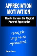 Appreciation Motivation: How to Harness the Magical Power of Appreciation