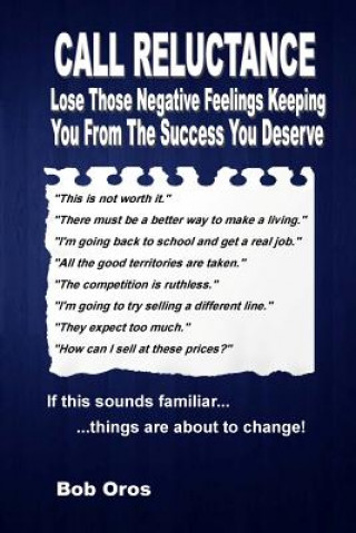 Call Reluctance: Lose Those Negative Feelings Keeping You from the Success You Deserve