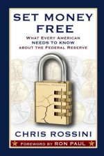 Set Money Free: What Every American Needs to Know About the Federal Reserve