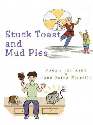 Stuck Toast and Mud Pies: Poems for Kids