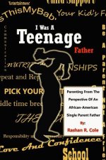 I Was A Teenager Father: Parenting from the Perspective of an African American, Single Parent Father