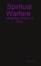 Spiritual Warfare : Using the Armor of God