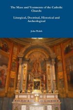 Mass and Vestments of the Catholic Church: Liturgical, Doctrinal, Historical and Archeological