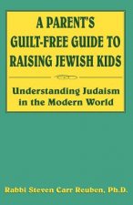 Parent's Guilt-Free Guide to Raising Jewish Kids