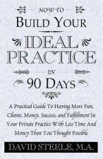 How to Build Your Ideal Practice in 90 Days