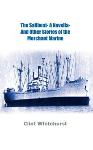 Sailboat -a Novella- and Other Stories of the Merchant Marine