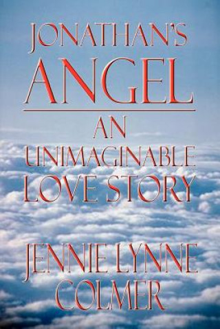 Jonathan's Angel: an Unimaginable Love Story