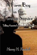 Farm Boy in the Foreign Service: Telling America's Story to the World
