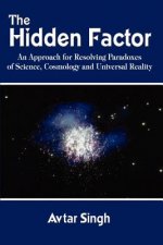 Hidden Factor: an Approach for Resolving Paradoxes of Science, Cosmology and Universal Reality