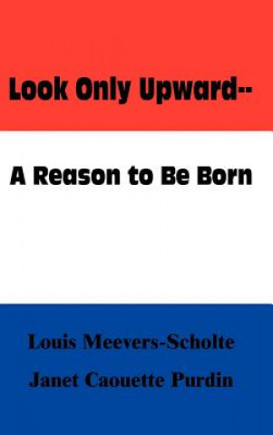 Look Only Upward--a Reason to be Born