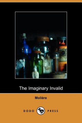 Imaginary Invalid - La Malades Imaginaire