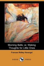 Morning Bells; Or, Waking Thoughts for Little Ones (Dodo Press)