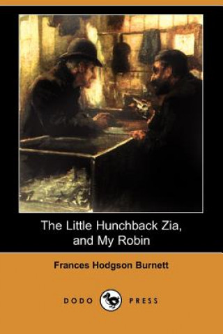 Little Hunchback Zia, and My Robin (Dodo Press)