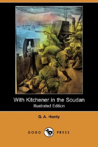 With Kitchener in the Soudan (Illustrated Edition) (Dodo Press)