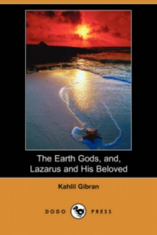 Earth Gods, and, Lazarus and His Beloved (Dodo Press)