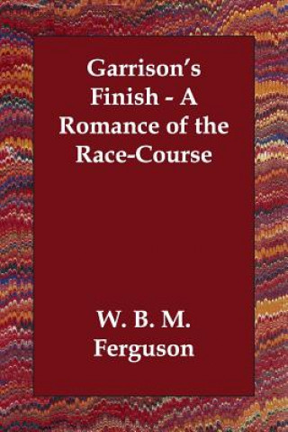 Garrison's Finish - A Romance of the Race-Course