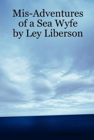 Mis-Adventures of a Sea Wyfe by Ley Liberson