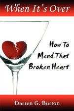 When It's Over : How To Mend That Broken Heart