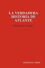 VERDADERA HISTORIA DE ATLANTE Trilogia De Arcana I