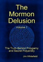 Mormon Delusion. Volume 1.