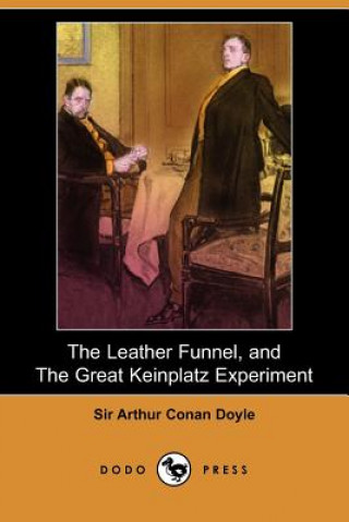 Leather Funnel, and the Great Keinplatz Experiment (Dodo Press)