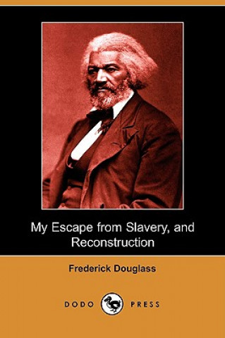 My Escape from Slavery, and Reconstruction (Dodo Press)