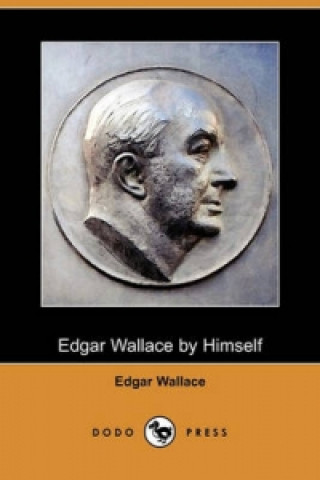 Edgar Wallace by Himself (Dodo Press)