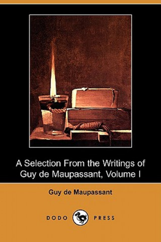 Selection from the Writings of Guy de Maupassant - Volume I (Dodo Press)