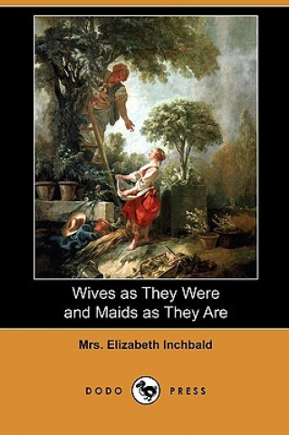 Wives as They Were and Maids as They Are (Dodo Press)