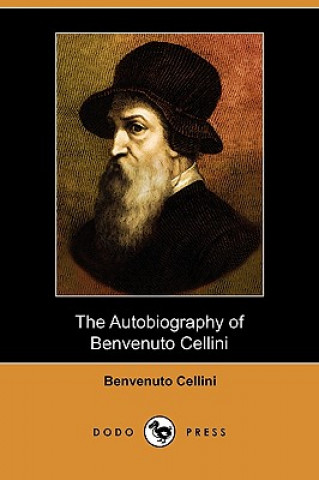 Autobiography of Benvenuto Cellini (Dodo Press)