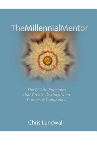 Millennial Mentor: the 8-Gate Principles That Create Distinguished Careers & Companies