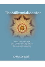 Millennial Mentor: the 8-Gate Principles That Create Distinguished Careers & Companies