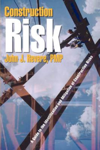 Construction Risk: A Guide to the Identification and Mitigation of Construction Risks