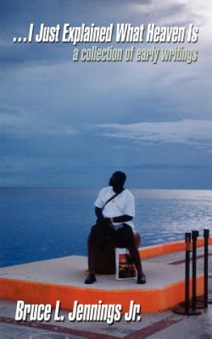 . . . I Just Explained What Heaven is: a Collection of Early Writings