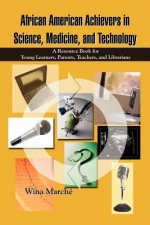 African American Achievers in Science, Medicine, and Technology: A Resource Book for Young Learners, Parents, Teachers, and Librarians