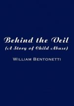 Behind the Veil: (A Story of Child Abuse)