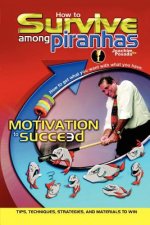 How to Survive among Piranhas: Tips, Techniques, Strategies, and Materials to Win