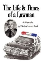 Life & Times of a Lawman: A Biography
