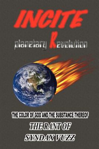 Incite Planetary Revolution: the Color of God and the Substance Thereof