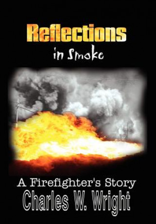 Reflections in Smoke: A Firefighter's Story