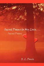 Secret Poems to My Love. . .: Secret Poems