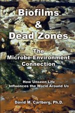 Biofilms & Dead Zones: the Microbe-Environment Connection: How Unseen Life Influences the World around Us