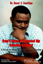 Don't Have A Messed up Sunday School: A Book to Help Organize Your Sunday School or Church School