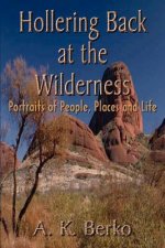 Hollering Back at the Wilderness: Portraits of People, Places and Life
