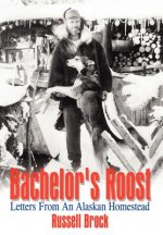 Bachelor's Roost: Letters from an Alaskan Homestead